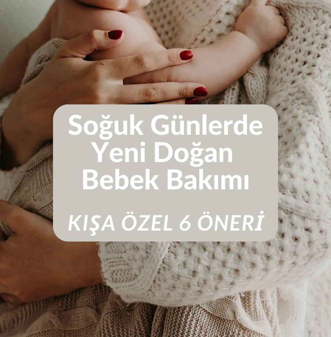 Soğuk Günlerde Yeni Doğan Bebek Bakımı: Kışa Özel 6 Öneri